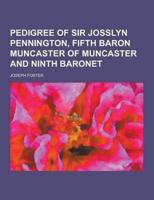 Pedigree of Sir Josslyn Pennington, Fifth Baron Muncaster of Muncaster and Ninth Baronet