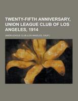Twenty-Fifth Anniversary, Union League Club of Los Angeles, 1914