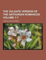 The Vulgate Version of the Arthurian Romances Volume 1-7