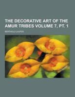 The Decorative Art of the Amur Tribes Volume 7, PT. 1