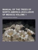 Manual of the Trees of North America (Exclusive of Mexico) Volume 1