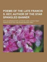 Poems of the Late Francis S. Key, Author of the Star Spangled Banner; With an Introductory Letter by Chief Justice Taney