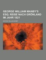 George William Manby's Esq. Reise Nach Gronland Im Jahr 1821