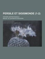 Persile Et Sigismonde; Histoire Septentrionale (1-2 )