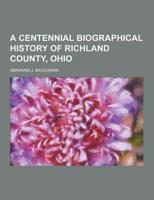 A Centennial Biographical History of Richland County, Ohio