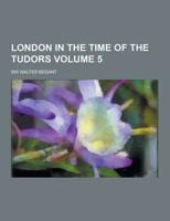 London in the Time of the Tudors Volume 5