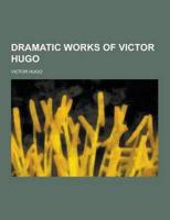 Dramatic Works of Victor Hugo