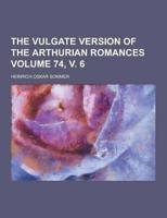 The Vulgate Version of the Arthurian Romances Volume 74, V. 6