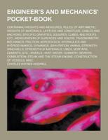 Engineer's and Mechanics' Pocket-Book; Containing Weights and Measures; Rules of Arithmetic; Weights of Materials; Latitude and Longitude; Cables And