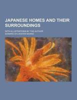 Japanese Homes and Their Surroundings; With Illustrations by the Author