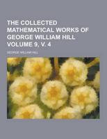 The Collected Mathematical Works of George William Hill Volume 9, V. 4