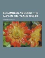 Scrambles Amongst the Alps in the Years 1860-69