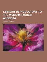 Lessons Introductory to the Modern Higher Algebra