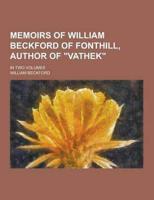 Memoirs of William Beckford of Fonthill, Author of Vathek; In Two Volumes