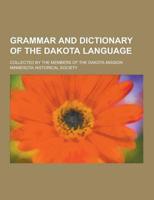 Grammar and Dictionary of the Dakota Language; Collected by the Members of the Dakota Mission