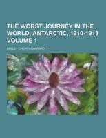 The Worst Journey in the World, Antarctic, 1910-1913 Volume 1