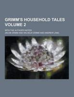 Grimm's Household Tales; With the Author's Notes Volume 2