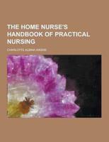 Home Nurse's Handbook of Practical Nursing