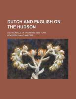 DUTCH AND ENGLISH ON THE HUDSON; A CHRON