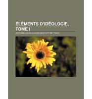 Elements D&#39;Ideologie, Tome I