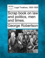 Scrap Book on Law and Politics, Men and Times.