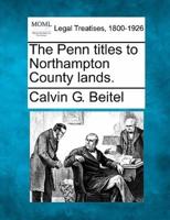 The Penn Titles to Northampton County Lands.