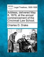 Address, Delivered May 8, 1878, at the Annual Commencement of the Cincinnati Law School.