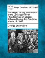 The Origin, History, and Objects of the Law Academy of Philadelphia