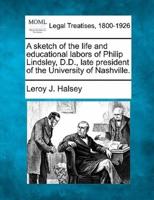 A Sketch of the Life and Educational Labors of Philip Lindsley, D.D., Late President of the University of Nashville.