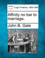 Affinity No Bar to Marriage.