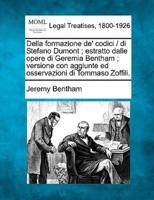 Della Formazione De' Codici / Di Stefano Dumont; Estratto Dalle Opere Di Geremia Bentham; Versione Con Aggiunte Ed Osservazioni Di Tommaso Zoffili.