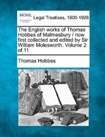 The English Works of Thomas Hobbes of Malmesbury / Now First Collected and Edited by Sir William Molesworth. Volume 2 of 11