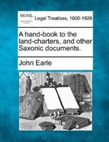 A Hand-Book to the Land-Charters, and Other Saxonic Documents.