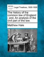 The History of the Common Law of England; and, An Analysis of the Civil Part of the Law.