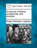 A Manual of Maine Probate Law and Practice.