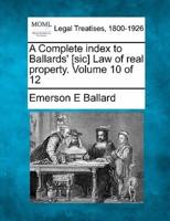 A Complete Index to Ballards' [Sic] Law of Real Property. Volume 10 of 12