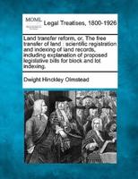 Land Transfer Reform, Or, the Free Transfer of Land