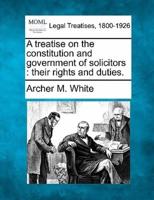 A Treatise on the Constitution and Government of Solicitors