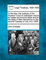 To the Hon. The Justices of the Superior Court of Judicature Next to Be Holden at Concord Within and for the State of New Hampshire on the Second Tuesday of July, A.D. 1855