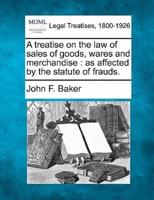 A Treatise on the Law of Sales of Goods, Wares and Merchandise