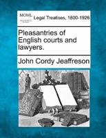 Pleasantries of English Courts and Lawyers.