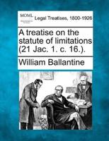 A Treatise on the Statute of Limitations (21 Jac. 1. C. 16.).