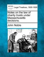 Notes on the Law of Charity Trusts Under Massachusetts Decisions.