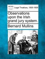 Observations Upon the Irish Grand Jury System.