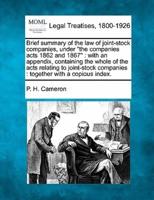 Brief Summary of the Law of Joint-Stock Companies, Under "The Companies Acts 1862 and 1867"