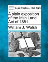 A Plain Exposition of the Irish Land Act of 1881.
