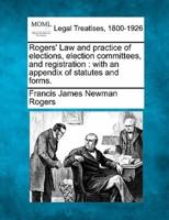 Rogers' Law and Practice of Elections, Election Committees, and Registration