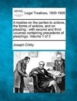 A Treatise on the Parties to Actions, the Forms of Actions, and on Pleading