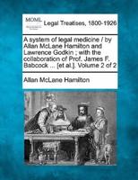 A System of Legal Medicine / By Allan McLane Hamilton and Lawrence Godkin; With the Collaboration of Prof. James F. Babcock ... [Et Al.]. Volume 2 of 2