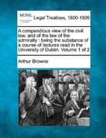 A Compendious View of the Civil Law, and of the Law of the Admiralty